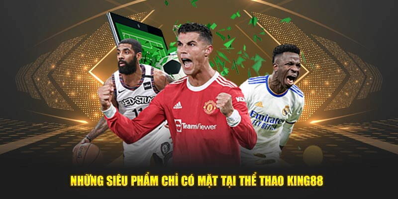 Những siêu phẩm đang có ở sảnh cược THỂ THAO KING88