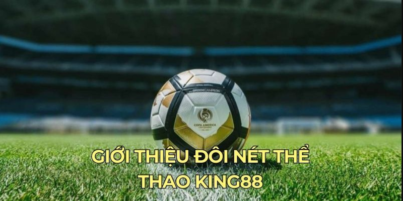 THỂ THAO KING88 - Thiên Đường Giải Trí Hàng Đầu Cho Bet Thủ