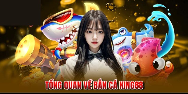 Giới thiệu sảnh bắn cá KING88 đầy hấp dẫn