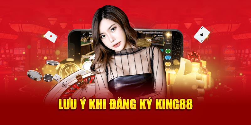 Những yếu tố mà bạn cần chú ý khi tiến hành đăng ký KING88