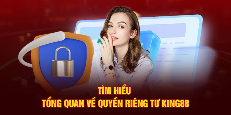 Đôi điều cần nắm về quyền riêng tư tại nền tảng King88 2024