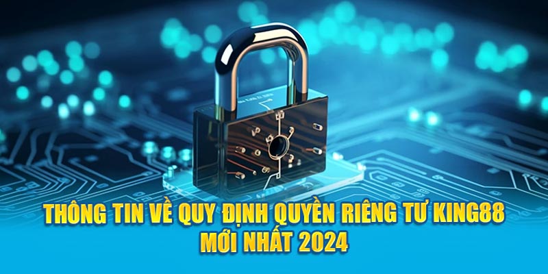 Quyền Riêng Tư King88 & Những Thiết Lập Tối Ưu 2024