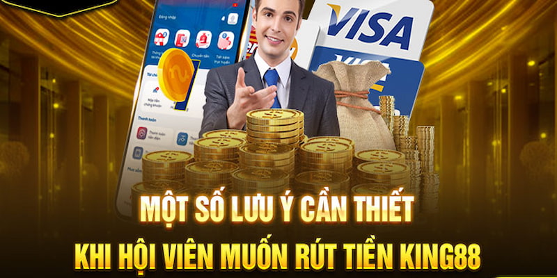 Những lưu ý khi hội viên muốn RÚT TIỀN KING88