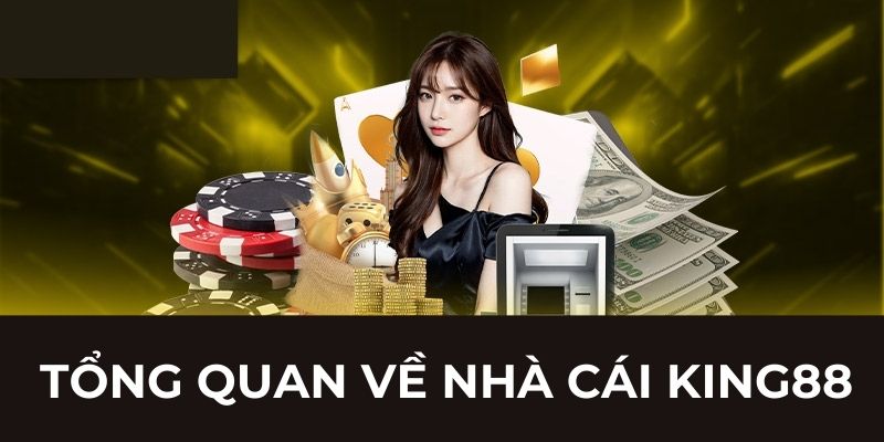 Tổng quan về nhà cái KING88